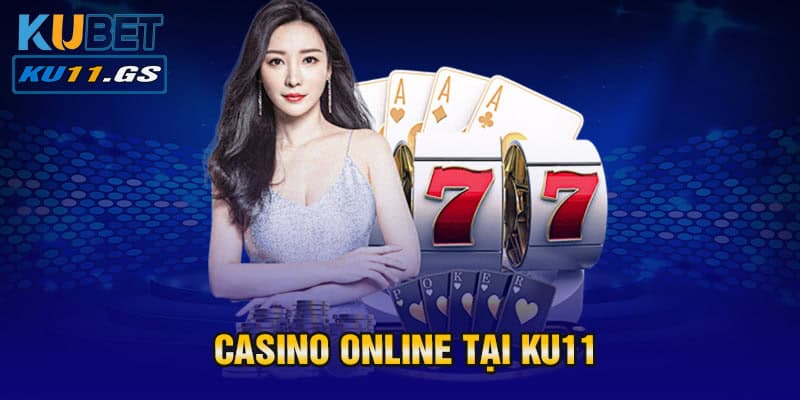 Tham gia chơi sảnh casino online tại Ku11